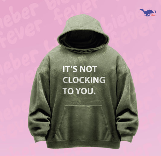 It’s not clocking to you. Hoodie